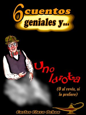 cover image of 6 Cuentos geniales y uno idiota (o al revés, si lo prefiere)